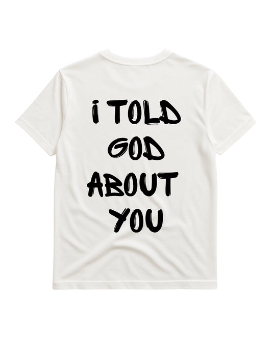 I TOLD GOD ABOUT YOU